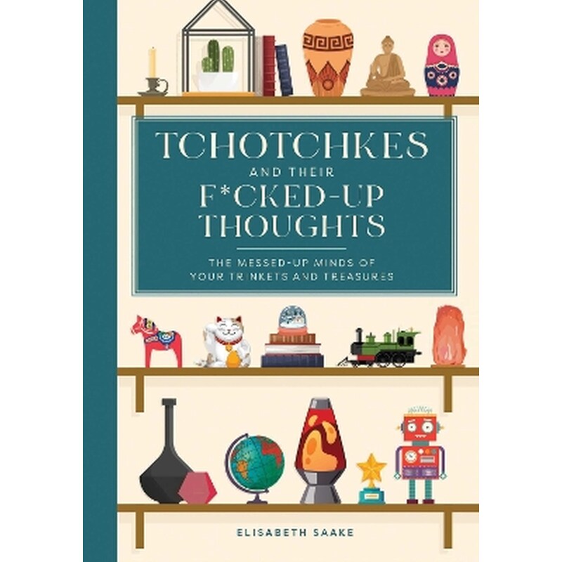 Tchotchkes and their F*cked-Up Thoughts