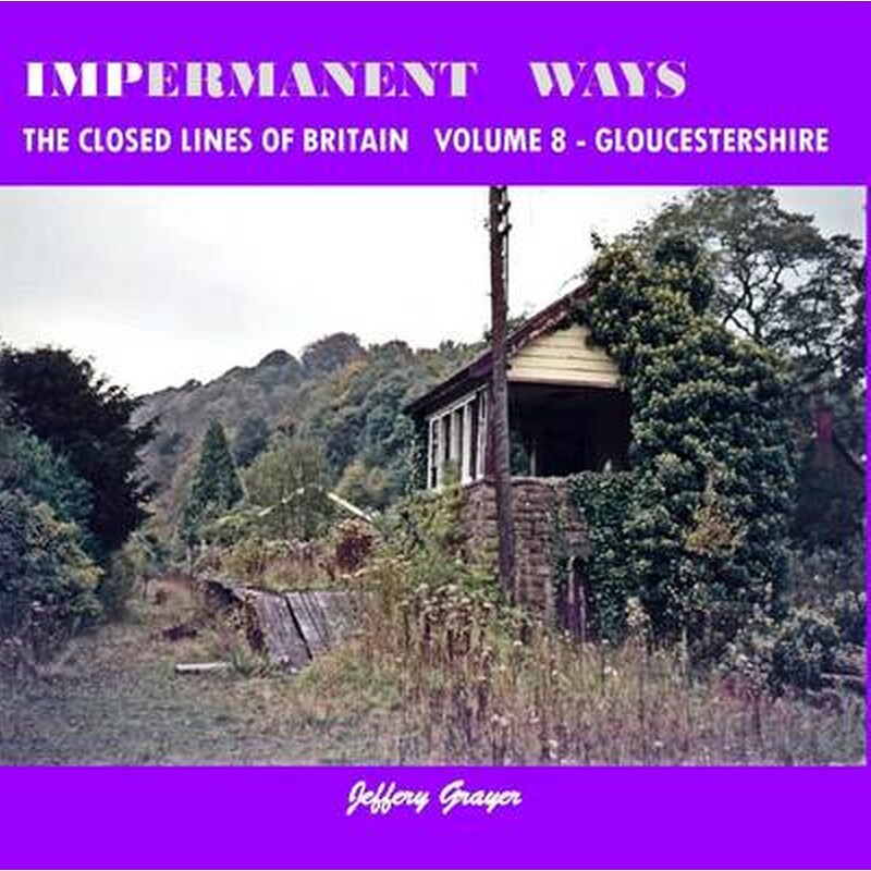 Impermanent Ways- the Closed Lines of Britain Vol 8 - Gloucestershire Volume 8