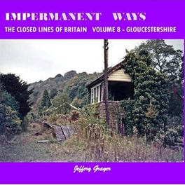 Impermanent Ways- the Closed Lines of Britain Vol 8 - Gloucestershire Volume 8