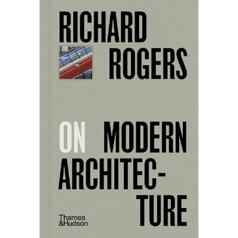 Richard Rogers on Modern Architecture