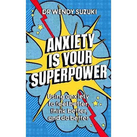 Anxiety is Your Superpower : Using anxiety to think better, feel better and do better image 0