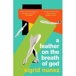 A Feather on the Breath of God : from the National Book Award-winning and bestselling author of THE FRIEND with an introduction by Susan Choi