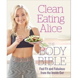 Clean Eating Alice The Body Bible
