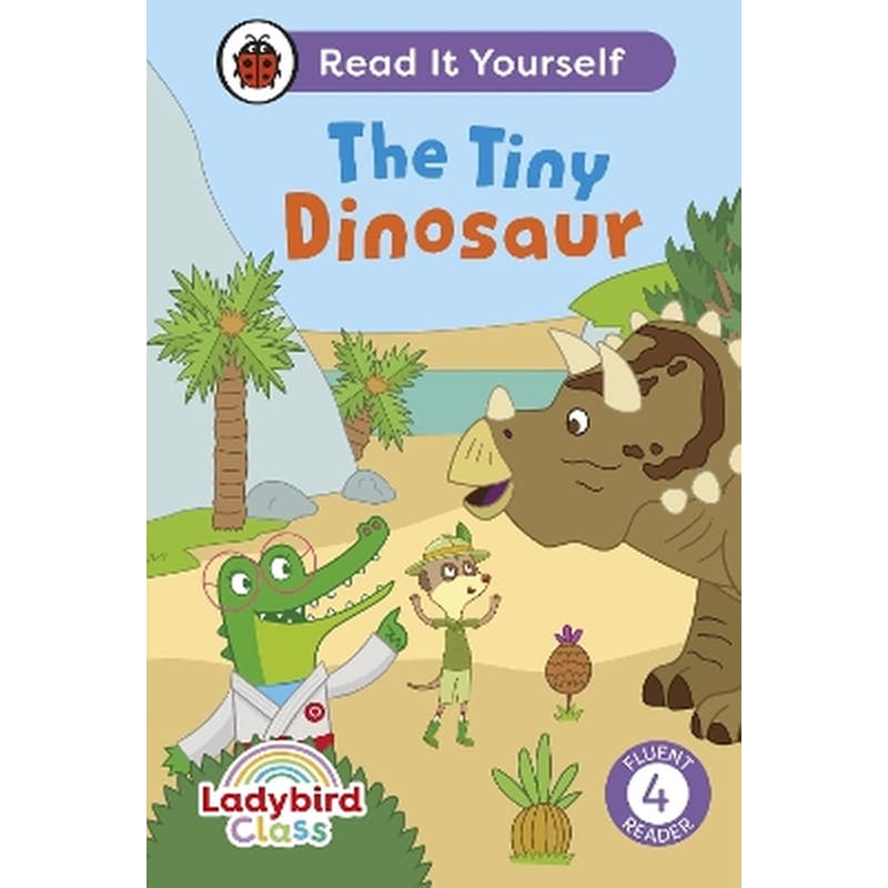 Ladybird Class The Tiny Dinosaur: Read It Yourself - Level 4 Fluent Reader