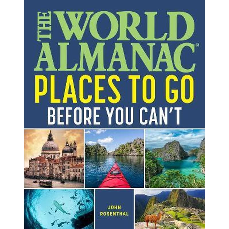 The World Almanac Places to Go Before You Cant