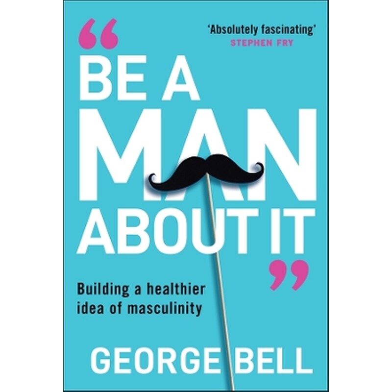 Be a Man About It