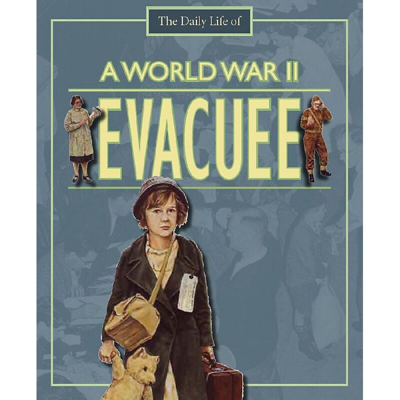 The Daily Life Of: A World War II Evacuee