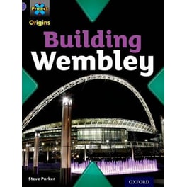 Project X Origins- Purple Book Band, Oxford Level 8- Buildings- Building Wembley