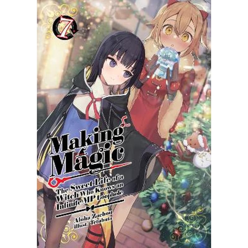 Making Magic: The Sweet Life of a Witch Who Knows an Infinite MP Loophole, Vol. 7 (Light Novel)