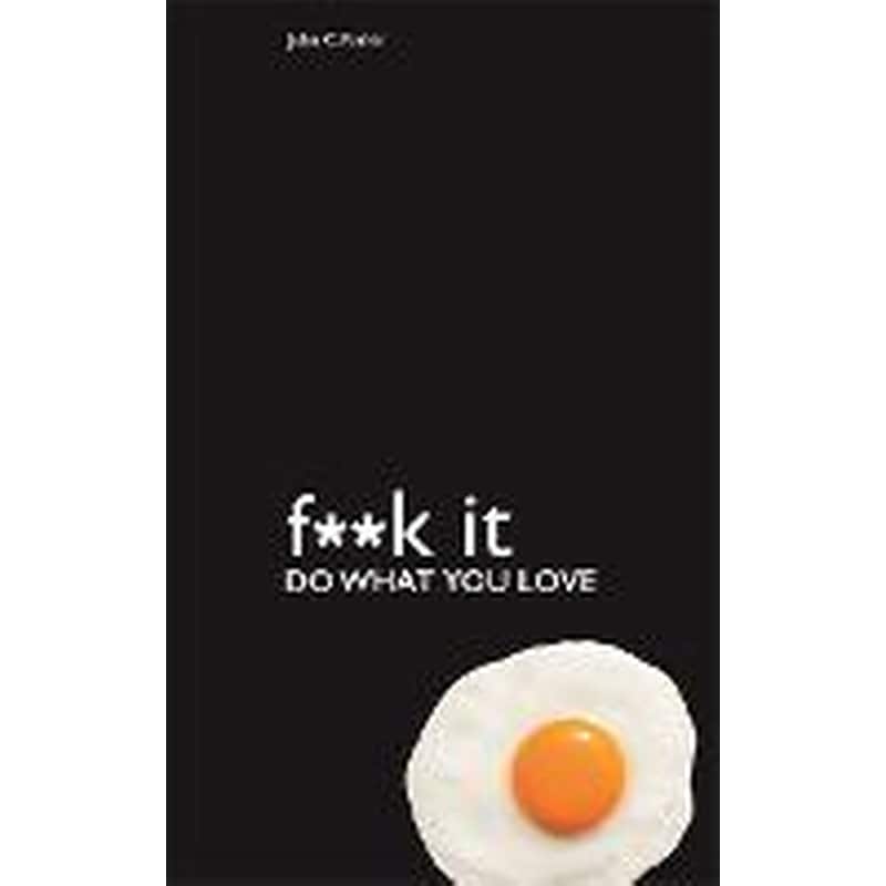 Fuck It: Do What You Love