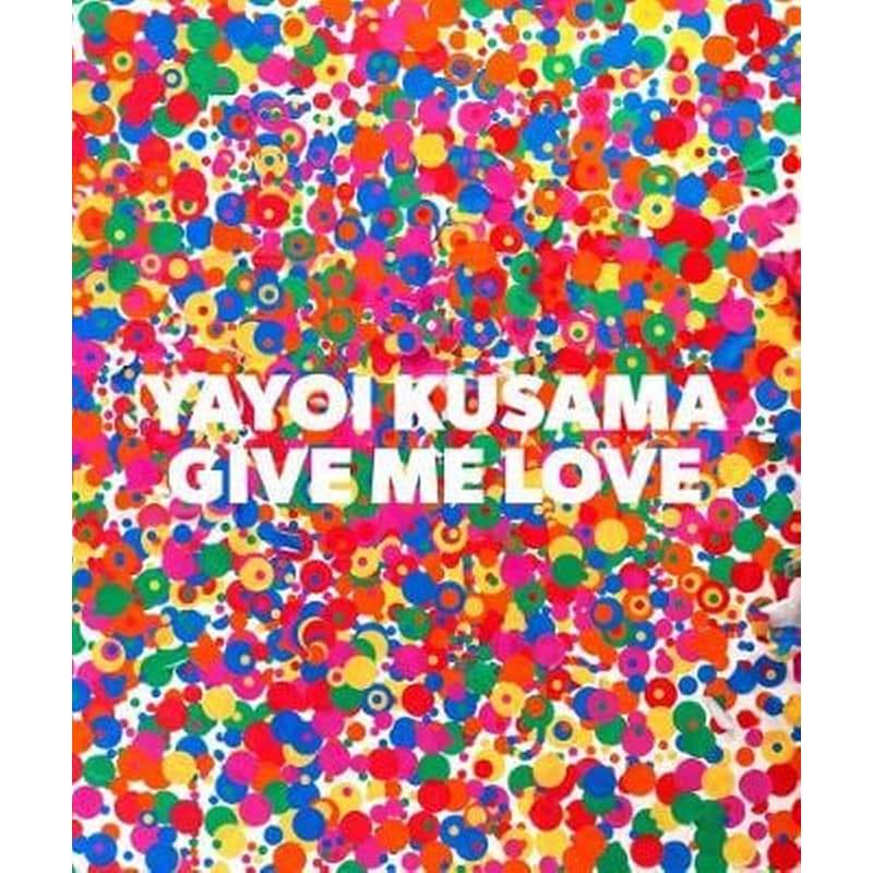 Yayoi Kusama- Give Me Love