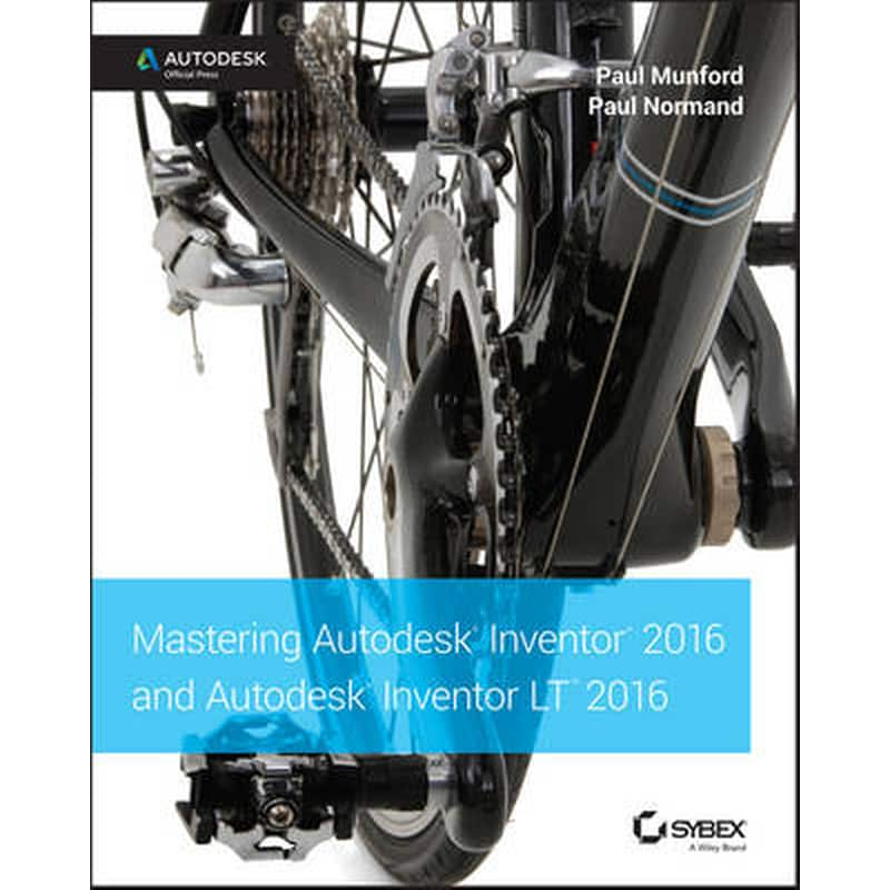 Mastering Autodesk Inventor 2016 and Autodesk Inventor LT 2016 - Autodesk Official Press