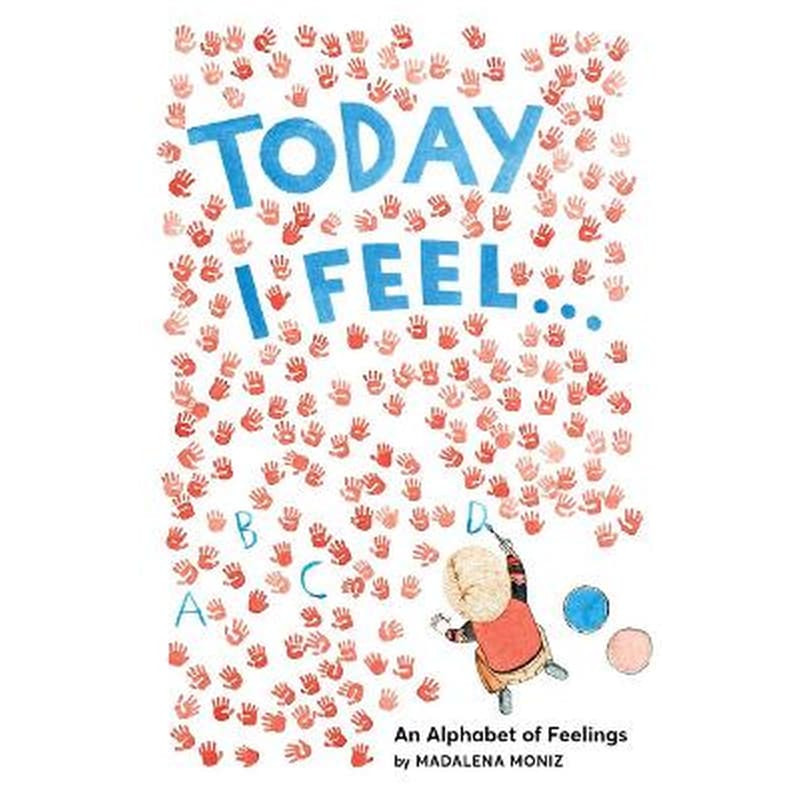 Today I Feel . . .: An Alphabet of Feelings