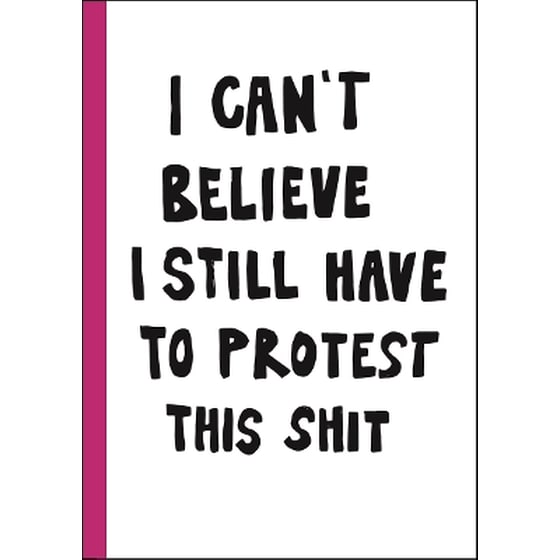 I can't believe I still have to protest this shit image 0