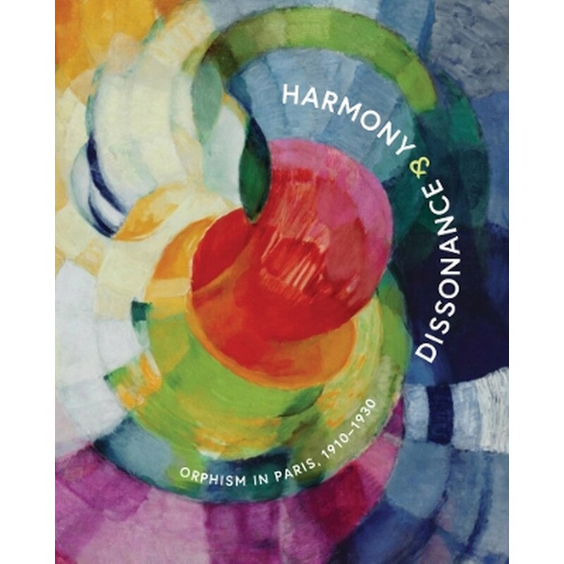 Harmony and Dissonance: Orphism in Paris, 1910–1930