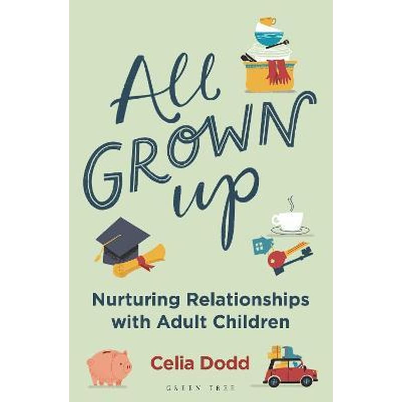 All Grown Up : Nurturing Relationships with Adult Children