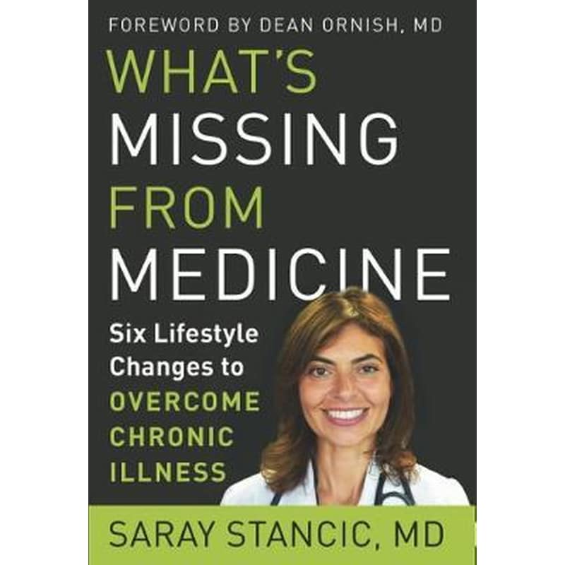 WhatS Missing from Medicine : Six Lifestyle Changes to Overcome Chronic Illness