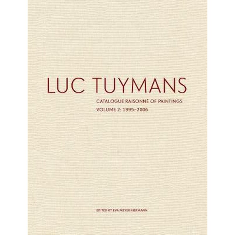 Luc Tuymans Catalogue Raisonne of Paintings- Volume 2, 1995-2006