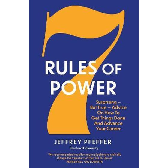 7 Rules of Power : Surprising - But True - Advice on How to Get Things Done and Advance Your Career image 0