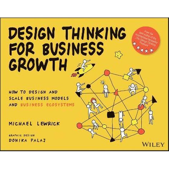 Design Thinking for Business Growth: How to Design and Scale Business Models and Business Ecosystems image 0