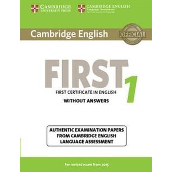 Cambridge English First 1 for Revised Exam from 2015 Student's Book without Answers Cambridge English First 1 for Revised Exam from 2015 Student's Book without Answers- Authentic Examination Papers from Cambridge English Language Assessment image 0