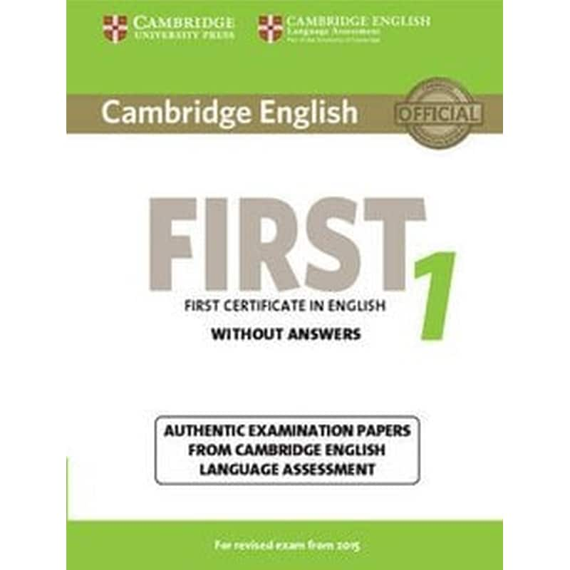 Cambridge English First 1 for Revised Exam from 2015 Students Book without Answers Cambridge English First 1 for Revised Exam from 2015 Students Book without Answers- Authentic Examination Papers from Cambridge English Language Assessment