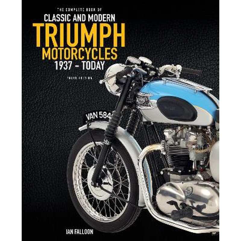 The Complete Book of Classic and Modern Triumph Motorcycles 3rd Edition