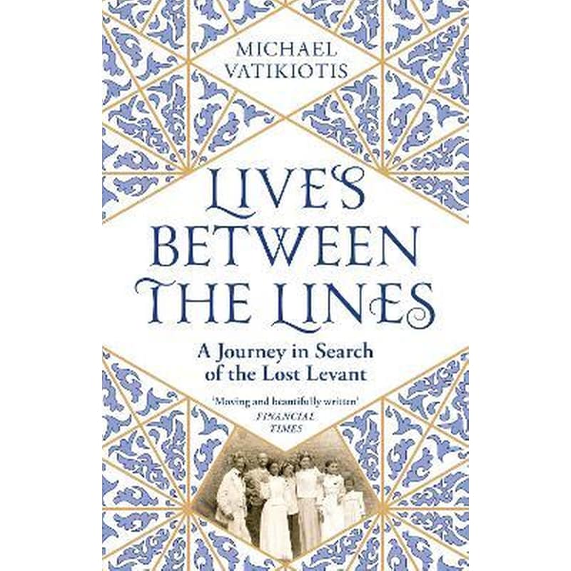 Lives Between The Lines : A Journey in Search of the Lost Levant