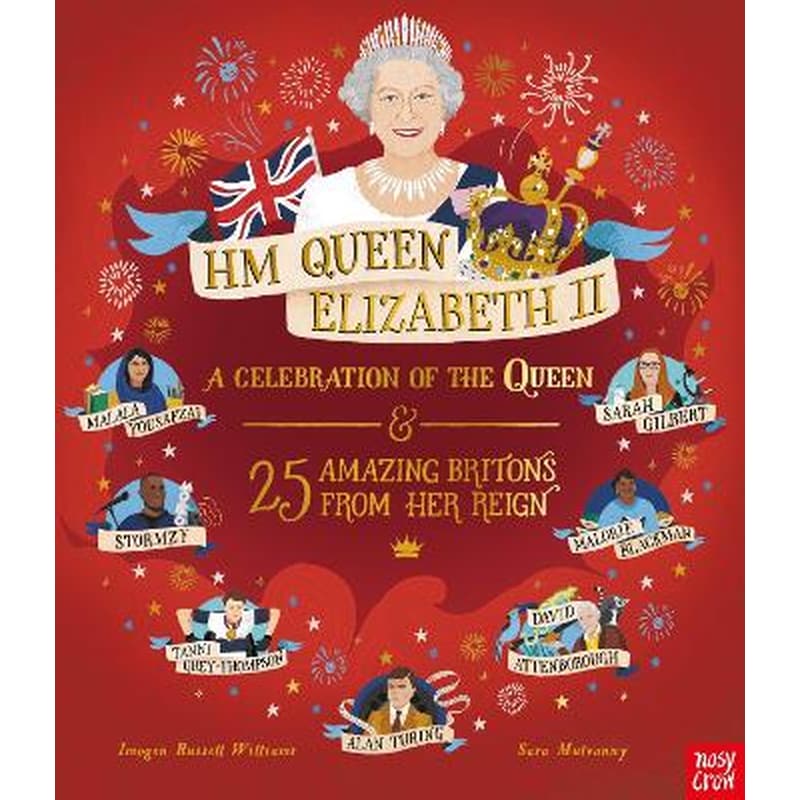 HM Queen Elizabeth II: A Celebration of the Queen and 25 Amazing Britons from Her Reign