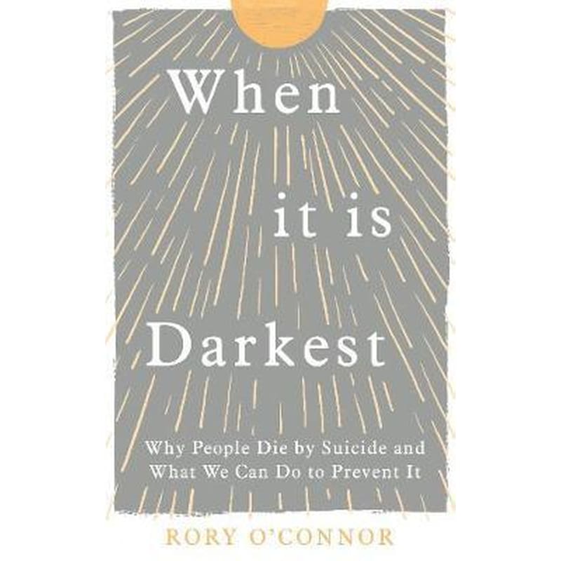 When It Is Darkest : Why People Die by Suicide and What We Can Do to Prevent It