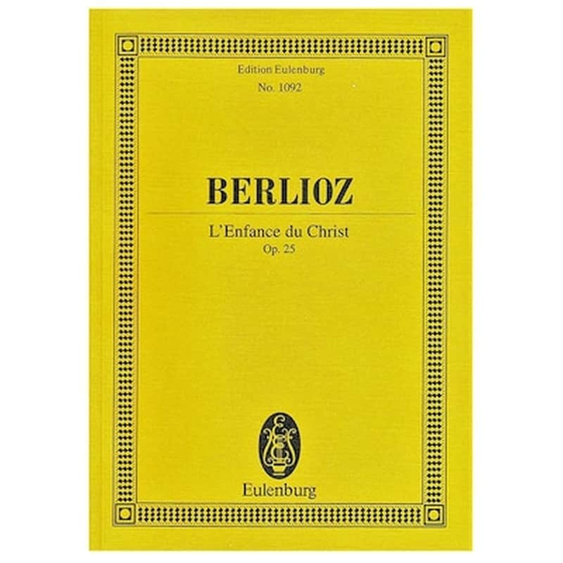 EDITIONS EULENBURG Berlioz - L Enfance Du Christ Op.25 [pocket Score]