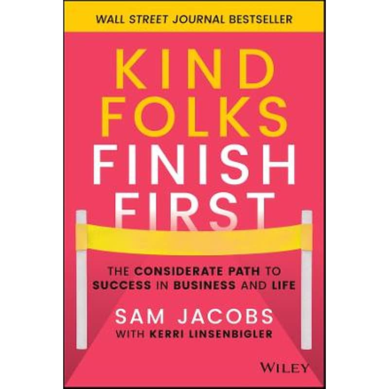 Kind Folks Finish First - The Considerate Path to Success in Business and Life