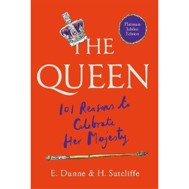 Queen: 101 Reasons to Celebrate Her Majesty - The Platinum Jubilee edition
