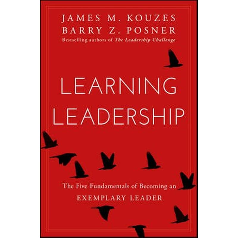 Learning Leadership - The Five Fundamentals of Becoming an Exemplary Leader