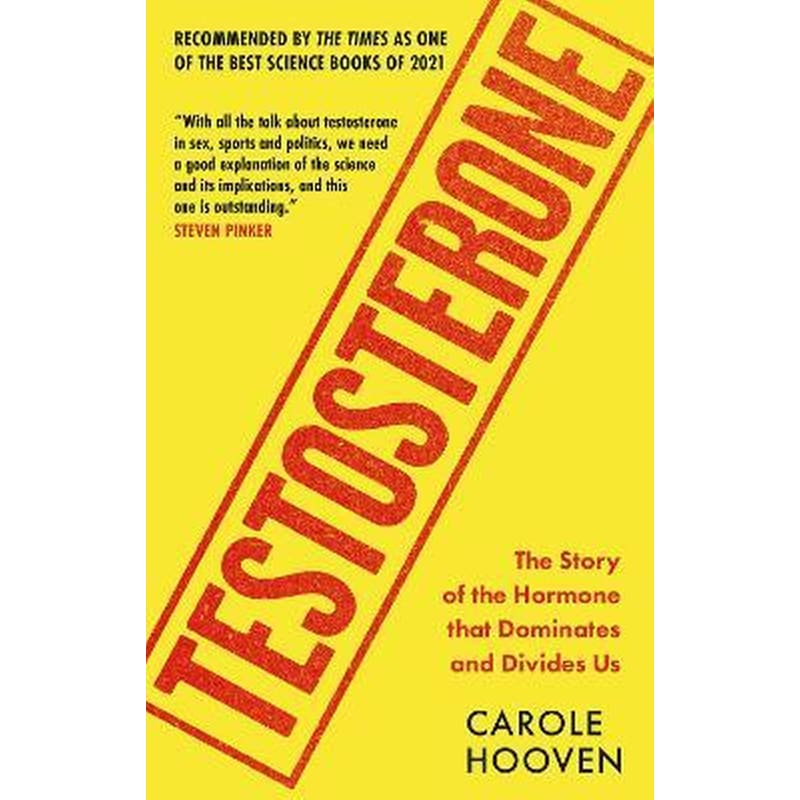 Testosterone : The Story of the Hormone that Dominates and Divides Us