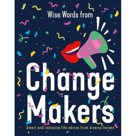 Wise Words from Change Makers: Smart and inclusive life advice from diverse heroes image 0