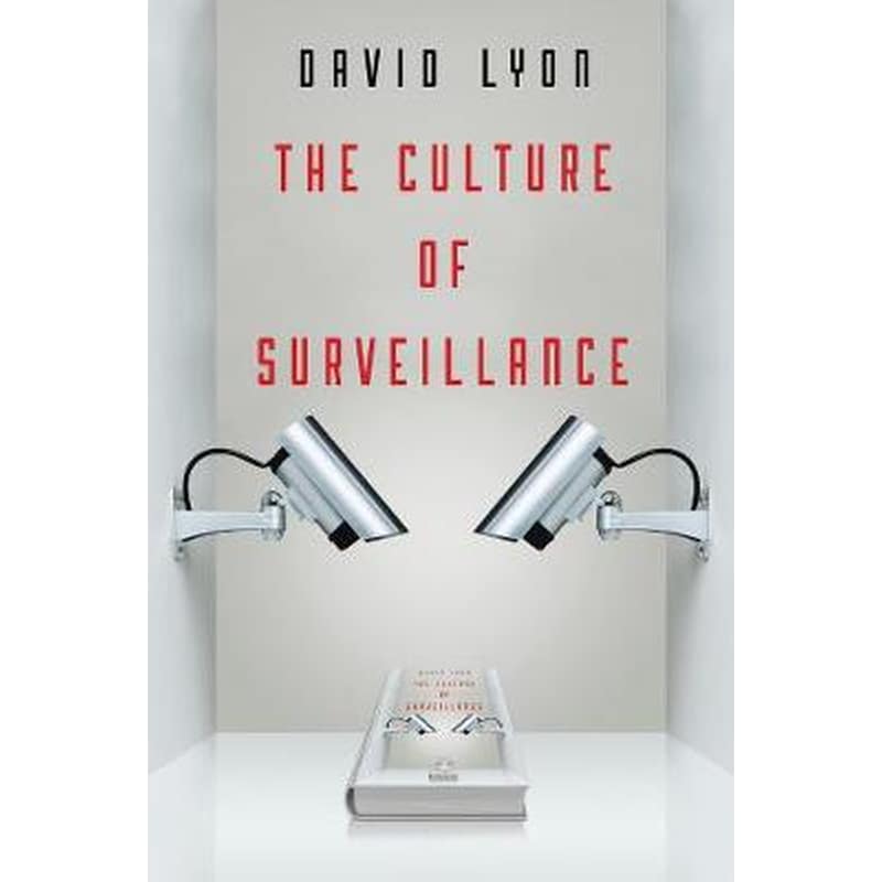 Culture of Surveillance - Watching as a Way of Life
