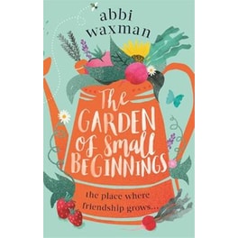 The Garden of Small Beginnings
