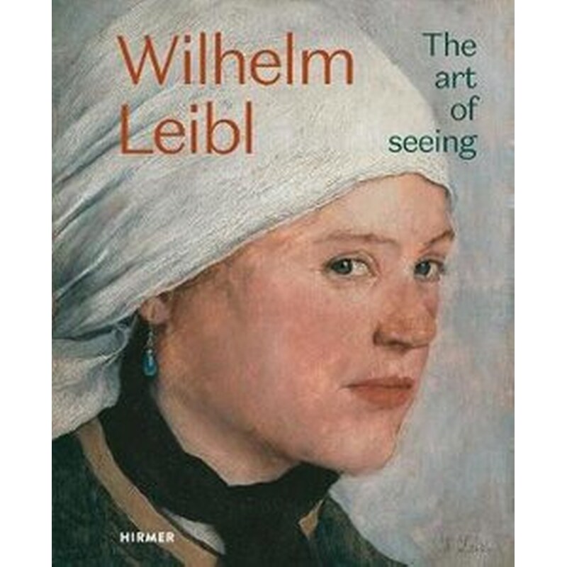 Wilhelm Leibl: The Art of Seeing