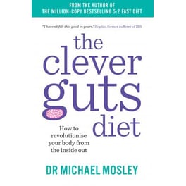 The Clever Guts Diet: How to Revolutionise Your Body from the Inside Out