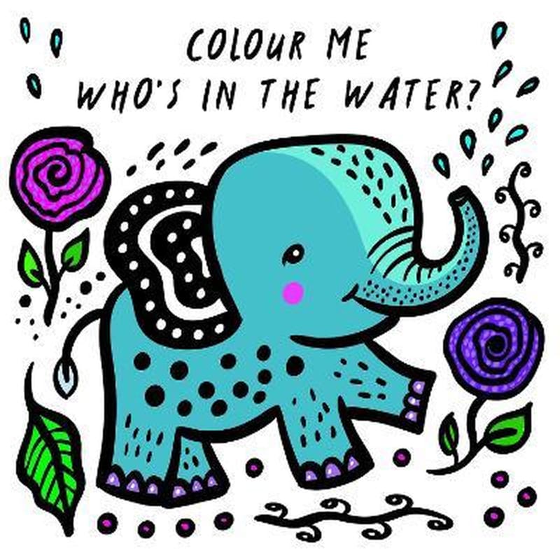 Colour Me: Whos in the Water?: Volume 4 : Watch Me Change Colour In Water