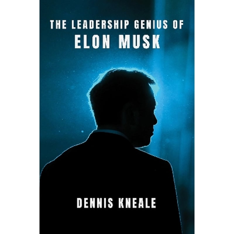 The Leadership Genius of Elon Musk
