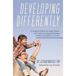Developing Differently : A Guide for Parents of Young Children with Global Developmental Delay, Intellectual Disability, or Autism