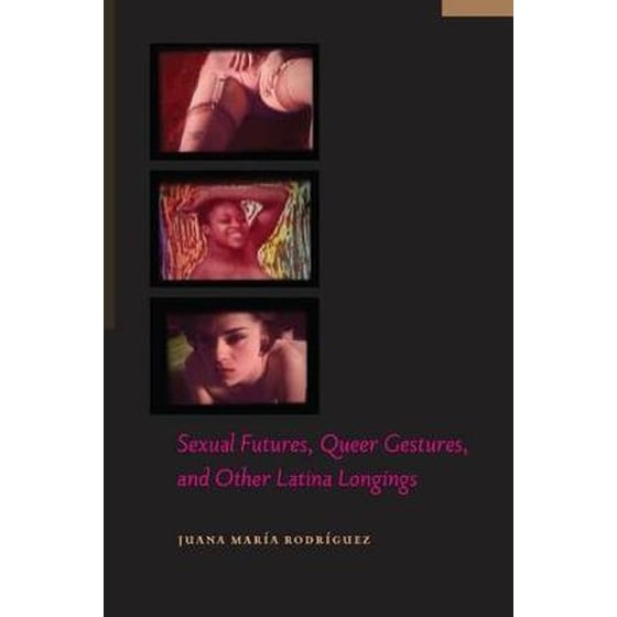 Sexual Futures, Queer Gestures, and Other Latina Longings image 0