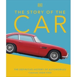 The Story of the Car : The Definitive History of Automobiles