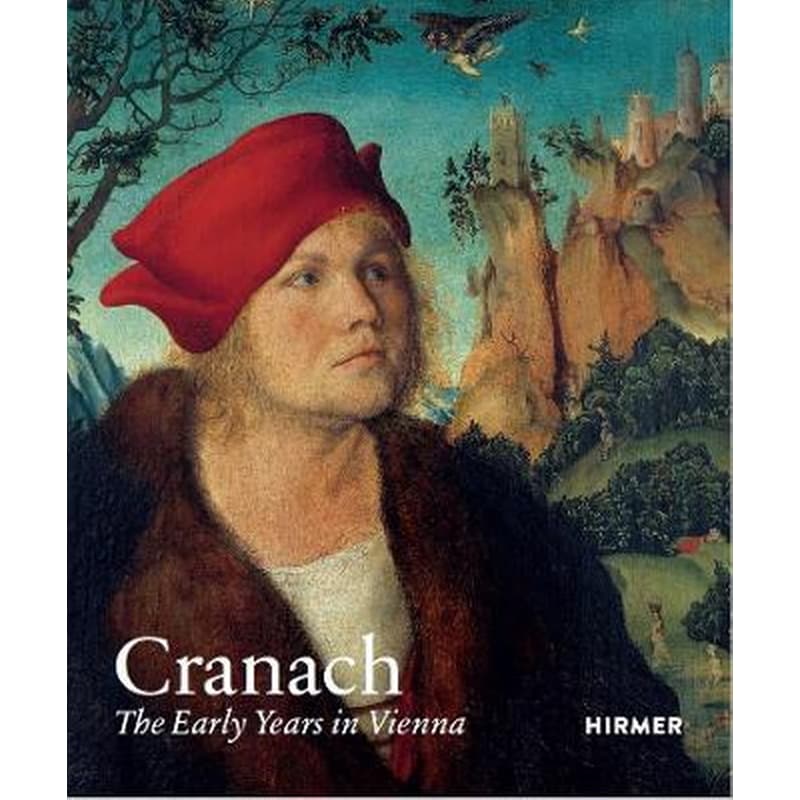 Cranach : The Early Years in Vienna