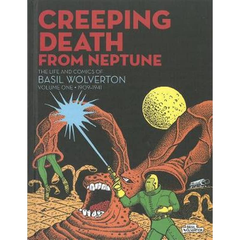 Creeping Death From Neptune: The Life Comics Of Basil Wolverton Vol.1