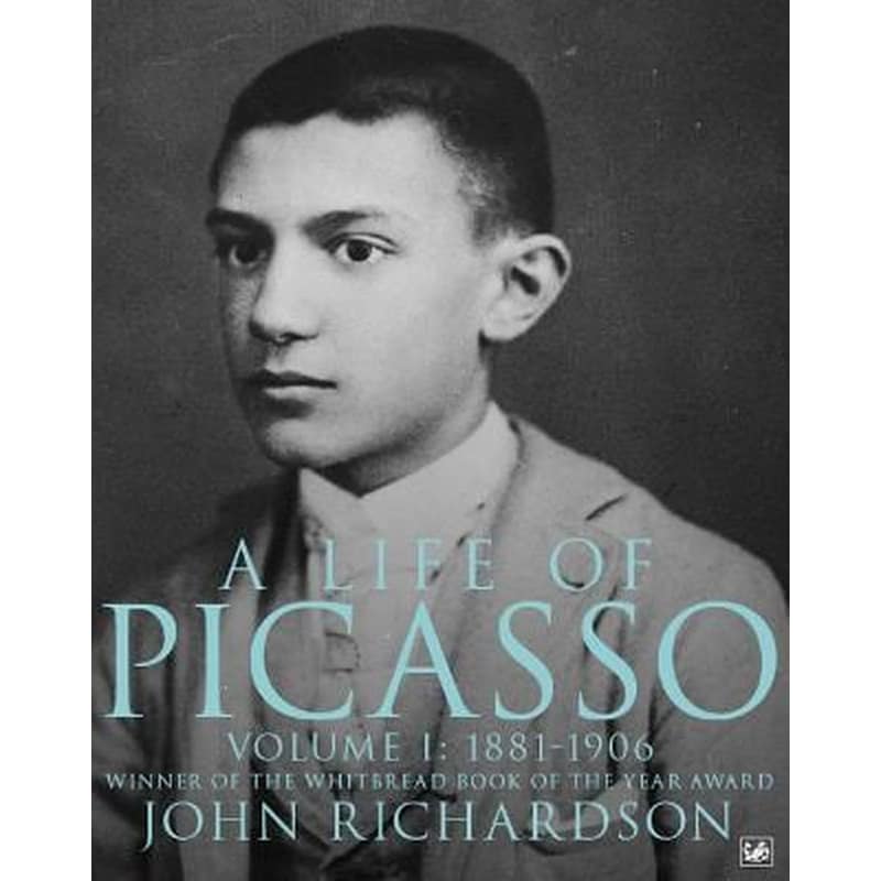A Life Of Picasso Volume I v. 1 1881-1906