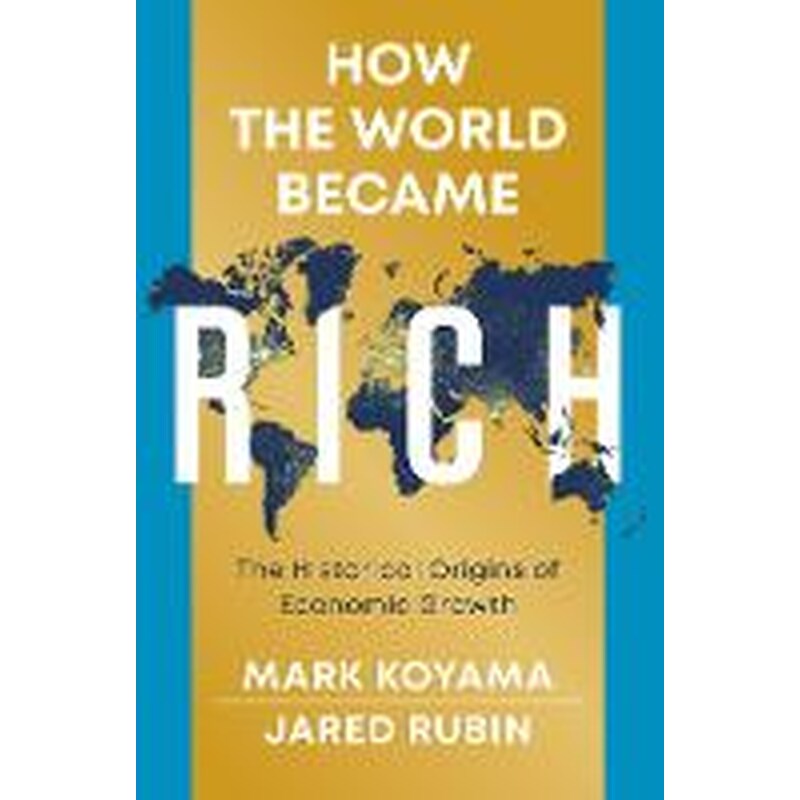 How the World Became Rich: The Historical Origins of Economic Growth