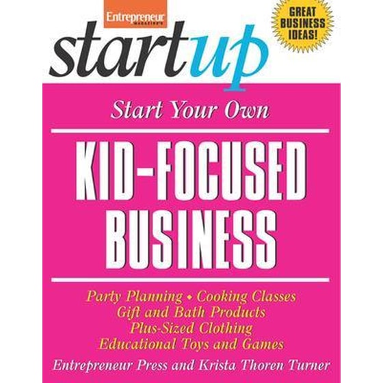 Start Your Own Kid-Focused Business and More- Party Planning, Gift and Bath Products, Educational Toys and Games, Plus-Size Clothing, Cooking Classes image 0